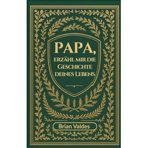 Valdes, Brian Papa, erzähl mir die Geschichte deines Lebens: Ein geführtes Erinnerungsjournal, um die Erinnerungen deines Vaters festzuhalten Valdes, Brian Papa, erzähl mir die Geschichte deines Lebens: Ein geführtes Erinnerungsjournal, um die Erinnerungen deines Vaters festzuhalten