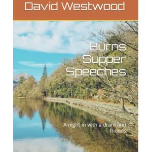 Westwood, David Burns Supper Speeches: A night in with a dram and friends Westwood, David Burns Supper Speeches: A night in with a dram and friends