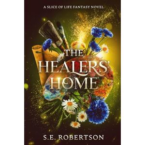 Robertson, S.E. The Healers' Home: A Slice of Life Fantasy Novel Robertson, S.E. The Healers' Home: A Slice of Life Fantasy Novel