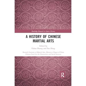 A History of Chinese Martial Arts: Research Institute of Martial Arts, Ministry of Sport of China (Routledge Research in Sports History) A History of Chinese Martial Arts: Research Institute of Martial Arts, Ministry of Sport of China (Routledge Research in Sports History)