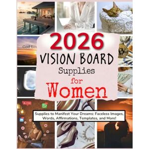 Lear, Gabby 2026 Vision Board Supplies for Women: Supplies to Manifest Your Dreams: Faceless Images, Words, Affirmations, Templates, and More! (Vision Boards to Shape Your Future) Lear, Gabby 2026 Vision Board Supplies for Women: Supplies to Manifest Your Dreams: Faceless Images, Words, Affirmations, Templates, and More! (Vision Boards to Shape Your Future)