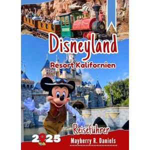 Daniels, Mayberry R. Disneyland Resort Kalifornien Reiseführer: Umfassende Park Strategie für Familien, die zum ersten Mal oder wiederkommen, mit Karten, Genie+, ... Tipps (Allein- und Familienurlaub 2025) Daniels, Mayberry R. Disneyland Resort Kalifornien Reiseführer: Umfassende Park Strategie für Familien, die zum ersten Mal oder wiederkommen, mit Karten, Genie+, ... Tipps (Allein- und Familienurlaub 2025)