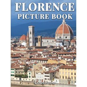 Kampelstone Florence Picture Book: 100 Beautiful Images of Italy’s Capital Tuscany Region, Home to Masterpieces of Renaissance Art and Architecture Perfect Gift or Hardcover Coffee Table Book Kampelstone Florence Picture Book: 100 Beautiful Images of Italy’s Capital Tuscany Region, Home to Masterpieces of Renaissance Art and Architecture Perfect Gift or Hardcover Coffee Table Book
