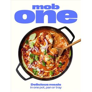 Mob One: Delicious meals in one pot, pan or tray Mob One: Delicious meals in one pot, pan or tray