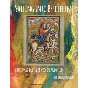 Harvey, Myanna Sailing Into Bethlehem, Christmas Duets for Violin and Cello Harvey, Myanna Sailing Into Bethlehem, Christmas Duets for Violin and Cello