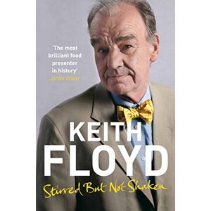 Floyd, Keith Stirred But Not Shaken: The Autobiography Floyd, Keith Stirred But Not Shaken: The Autobiography