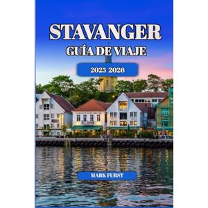 FURST, MARK STAVANGER GUÍA DE VIAJE 2025 2026: Explora los pintorescos fiordos de Noruega, la comida local, las gemas ocultas, las rutas de senderismo y los lugares más destacados de la ciudad para cada temporada FURST, MARK STAVANGER GUÍA DE VIAJE 2025 2026: Explora los pintorescos fiordos de Noruega, la comida local, las gemas ocultas, las rutas de senderismo y los lugares más destacados de la ciudad para cada temporada