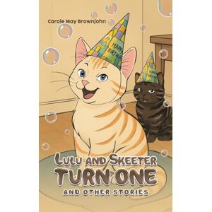 Carole May Brownjohn Lulu and Skeeter Turn One: And other stories Carole May Brownjohn Lulu and Skeeter Turn One: And other stories