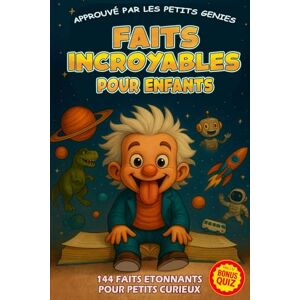 Editions, LudiMar FAITS INCROYABLES POUR ENFANTS 144 HISTOIRES EXTRAORDINAIRES: Petits Génies: Prépare-toi à rire, t'émerveiller avec des faits drôles et étonnantes ... phénomènes naturels et plus encore Editions, LudiMar FAITS INCROYABLES POUR ENFANTS 144 HISTOIRES EXTRAORDINAIRES: Petits Génies: Prépare-toi à rire, t'émerveiller avec des faits drôles et étonnantes ... phénomènes naturels et plus encore
