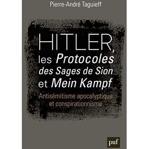 Taguieff, Pierre-André Hitler, les « Protocoles des Sages de Sion » et « Mein Kampf »: Antisémitisme apocalyptique et conspirationnisme Taguieff, Pierre-André Hitler, les « Protocoles des Sages de Sion » et « Mein Kampf »: Antisémitisme apocalyptique et conspirationnisme