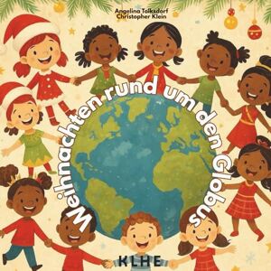 Tolksdorf, Angelina Weihnachten rund um den Globus: Interkulturelles Weihnachtsbuch für Kinder – 24 Länder, 24 Bräuche Adventskalender für Kinder zum Vorlesen & Lernen Tolksdorf, Angelina Weihnachten rund um den Globus: Interkulturelles Weihnachtsbuch für Kinder – 24 Länder, 24 Bräuche Adventskalender für Kinder zum Vorlesen & Lernen