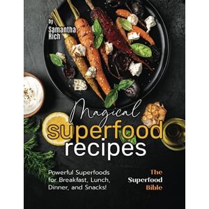 Rich, Samantha Magical Superfood Recipes: Powerful Superfoods for Breakfast, Lunch, Dinner, and Snacks! (The Superfood Bible) Rich, Samantha Magical Superfood Recipes: Powerful Superfoods for Breakfast, Lunch, Dinner, and Snacks! (The Superfood Bible)