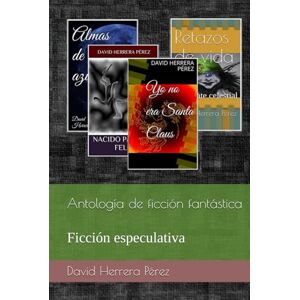 Herrera Pérez, David Antología de ficción fantástica.: Ficción especulativa. Herrera Pérez, David Antología de ficción fantástica.: Ficción especulativa.