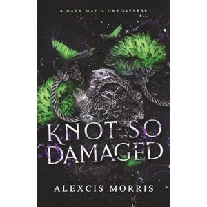 Morris, Alexcis Knot So Damaged: A Dark Mafia Age Gap Omegaverse Morris, Alexcis Knot So Damaged: A Dark Mafia Age Gap Omegaverse