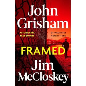 Grisham, John FRAMED: John Grisham's Astonishing True Crime Stories of Wrongful Convictions Grisham, John FRAMED: John Grisham's Astonishing True Crime Stories of Wrongful Convictions