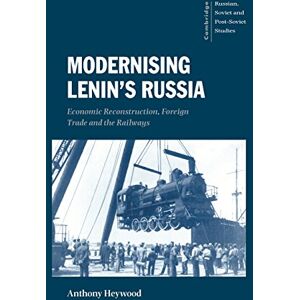 Heywood, Anthony Modernising Lenin's Russia: Economic Reconstruction, Foreign Trade and the Railways: 105 (Cambridge Russian, Soviet and Post-Soviet Studies, Series Number 105) Heywood, Anthony Modernising Lenin's Russia: Economic Reconstruction, Foreign Trade and the Railways: 105 (Cambridge Russian, Soviet and Post-Soviet Studies, Series Number 105)
