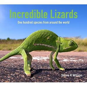 Wilson Incredible Lizards: One hundred species from around the world Wilson Incredible Lizards: One hundred species from around the world