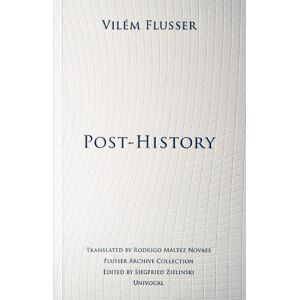 Flusser, Vilém Post-History (Univocal) Flusser, Vilém Post-History (Univocal)