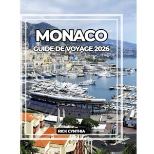 Cynthia, Rick MONACO GUIDE DE VOYAGE 2026: Rivages glamour, vues sur les falaises, rues de course et élégance cachée pour un voyage à travers la Riviera intemporelle de Monaco. Cynthia, Rick MONACO GUIDE DE VOYAGE 2026: Rivages glamour, vues sur les falaises, rues de course et élégance cachée pour un voyage à travers la Riviera intemporelle de Monaco.