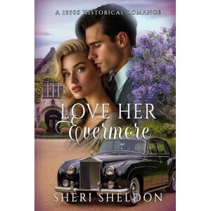 SHELDON, SHERI LOVE HER EVERMORE: A 1950s Historical Romance SHELDON, SHERI LOVE HER EVERMORE: A 1950s Historical Romance