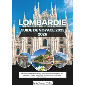 Pfeiffer, Jonas Thomas Guide de voyage de la Lombardie 2025-2026: Découvrez des villages secrets, des traditions intemporelles, des paysages à couper le souffle et des expériences italiennes authentiques. Pfeiffer, Jonas Thomas Guide de voyage de la Lombardie 2025-2026: Découvrez des villages secrets, des traditions intemporelles, des paysages à couper le souffle et des expériences italiennes authentiques.
