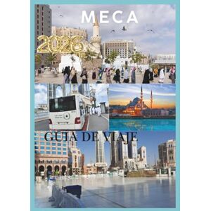 JUNO, JASMINE MECA GUÍA DE VIAJE 2026: Su guía completa de peregrinaciones, cultura y viajes en la ciudad más sagrada del Islam. JUNO, JASMINE MECA GUÍA DE VIAJE 2026: Su guía completa de peregrinaciones, cultura y viajes en la ciudad más sagrada del Islam.