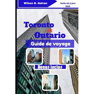 Wilson Toronto et Ontario Guide de voyage (2025): Les secrets les mieux gardés des 6ix et les escapades sauvages de l'Ontario (Le Voyage Sélectionné) Wilson Toronto et Ontario Guide de voyage (2025): Les secrets les mieux gardés des 6ix et les escapades sauvages de l'Ontario (Le Voyage Sélectionné)