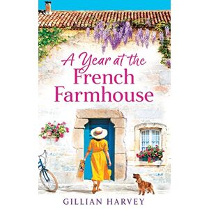 Harvey, Gillian A Year at the French Farmhouse: Escape to France for the perfect uplifting, feel-good book Harvey, Gillian A Year at the French Farmhouse: Escape to France for the perfect uplifting, feel-good book