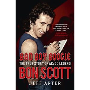 Apter, Jeff Bad Boy Boogie: The true story of AC/DC legend Bon Scott Apter, Jeff Bad Boy Boogie: The true story of AC/DC legend Bon Scott