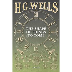 Wells, H G The Shape of Things to Come Wells, H G The Shape of Things to Come