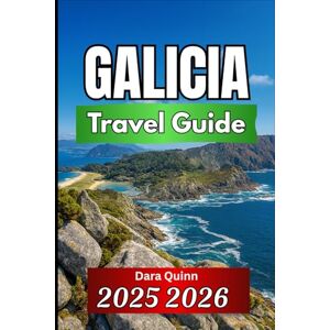 Quinn, Dara GALICIA TRAVEL GUIDE 2025 2026: Essential Insights, Local Traditions, and Practical Travel Strategies Quinn, Dara GALICIA TRAVEL GUIDE 2025 2026: Essential Insights, Local Traditions, and Practical Travel Strategies