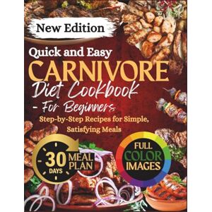 Martin, George Carnivore Diet Cookbook: The Ultimate Guide with Easy Meat-Based Recipes for Fat Burn and Focus Martin, George Carnivore Diet Cookbook: The Ultimate Guide with Easy Meat-Based Recipes for Fat Burn and Focus