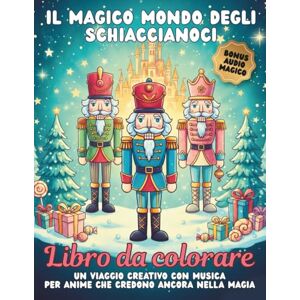 Magici, Schiaccianoci Il magico mondo degli schiaccianoci: Libro da colorare natalizio rilassante per adulti e bambini – 120 pagine con 60+ illustrazioni semplici e avanzate, bonus audio incluso e idea regalo perfetta Magici, Schiaccianoci Il magico mondo degli schiaccianoci: Libro da colorare natalizio rilassante per adulti e bambini – 120 pagine con 60+ illustrazioni semplici e avanzate, bonus audio incluso e idea regalo perfetta