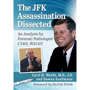 Cyril H. Wecht The JFK Assassination Dissected: An Analysis by Forensic Pathologist Cyril Wecht Cyril H. Wecht The JFK Assassination Dissected: An Analysis by Forensic Pathologist Cyril Wecht