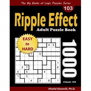 Alzamili, Dr. Khalid Ripple Effect Adult Puzzle Book: 1000 Easy to Hard Hakyuu (10x10) Puzzles (The Big Books of Logic Puzzles Series) Alzamili, Dr. Khalid Ripple Effect Adult Puzzle Book: 1000 Easy to Hard Hakyuu (10x10) Puzzles (The Big Books of Logic Puzzles Series)