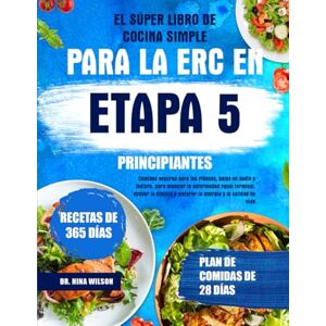 Wilson El Súper Libro De Cocina Simple Para La Erc En Etapa 5 Principiantes: Comidas seguras para los riñones, bajas en sodio y fósforo, para manejar la ... y mejorar la energía y la calidad de vida Wilson El Súper Libro De Cocina Simple Para La Erc En Etapa 5 Principiantes: Comidas seguras para los riñones, bajas en sodio y fósforo, para manejar la ... y mejorar la energía y la calidad de vida