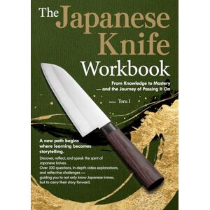 I, Toru The Japanese Knife Workbook: From Knowledge to Mastery — and the Journey of Passing It On I, Toru The Japanese Knife Workbook: From Knowledge to Mastery — and the Journey of Passing It On