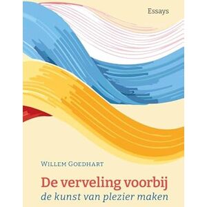 Goedhart, Willem De verveling voorbij: de kunst van plezier maken Goedhart, Willem De verveling voorbij: de kunst van plezier maken