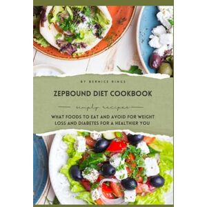 Rings, Bernice Zepbound Diet Cookbook: What Foods to Eat and Avoid for Weight Loss and Diabetes, and How to Prepare Them for A Healthier You Rings, Bernice Zepbound Diet Cookbook: What Foods to Eat and Avoid for Weight Loss and Diabetes, and How to Prepare Them for A Healthier You