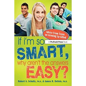 Schultz, Robert A. If I'm So Smart, Why Aren't the Answers Easy?: Advice From Teens on Growing Up Gifted Schultz, Robert A. If I'm So Smart, Why Aren't the Answers Easy?: Advice From Teens on Growing Up Gifted