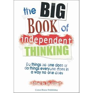 Ian Gilbert The Big Book of Independent Thinking: Do things no one does or do things everyone does in a way no one does Ian Gilbert The Big Book of Independent Thinking: Do things no one does or do things everyone does in a way no one does