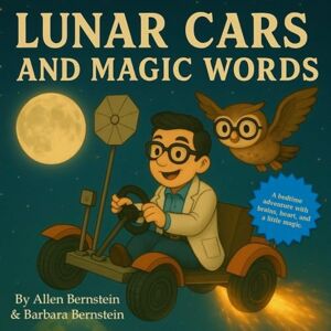 Bernstein Ph.D., Barbara Lunar Cars and Magic Words: A mathematician tells his sons a very original bedtime story—with plenty of humor and a dash of set theory. Bernstein Ph.D., Barbara Lunar Cars and Magic Words: A mathematician tells his sons a very original bedtime story—with plenty of humor and a dash of set theory.