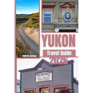 Cardoza, Eddie M. YUKON TRAVEL GUIDE 2026: Exploring the Beauty of Canada’s North Cardoza, Eddie M. YUKON TRAVEL GUIDE 2026: Exploring the Beauty of Canada’s North