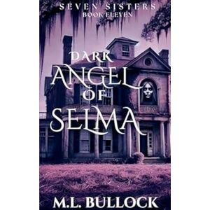 Bullock, M L Dark Angel of Selma: 11 (Seven Sisters) Bullock, M L Dark Angel of Selma: 11 (Seven Sisters)