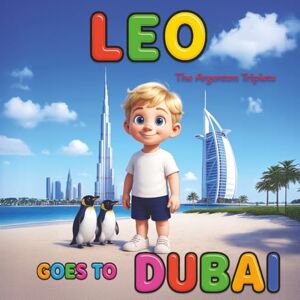Triplets, The Argenton Leo Goes to Dubai An Educational Children’s Book About the Burj Khalifa, Burj Al Arab, Ski Dubai, Wild Wadi, and More: Fun Dubai Travel Storybook ... Culture, and Adventure in the UAE Triplets, The Argenton Leo Goes to Dubai An Educational Children’s Book About the Burj Khalifa, Burj Al Arab, Ski Dubai, Wild Wadi, and More: Fun Dubai Travel Storybook ... Culture, and Adventure in the UAE