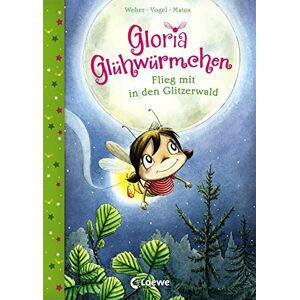 Weber Gloria Glühwürmchen Flieg mit in den Glitzerwald: Kinderbuch zum Vorlesen und ersten Selberlesen für Kinder ab 5 Jahre Weber Gloria Glühwürmchen Flieg mit in den Glitzerwald: Kinderbuch zum Vorlesen und ersten Selberlesen für Kinder ab 5 Jahre