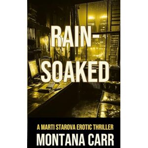 Carr, Montana Rain-Soaked: A Marti Starova Erotic Thriller Book 3 (Marti Starova Thriller) Carr, Montana Rain-Soaked: A Marti Starova Erotic Thriller Book 3 (Marti Starova Thriller)