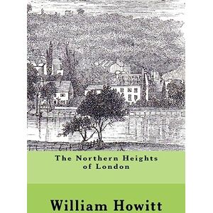 Howitt, Mr William The Northern Heights of London Howitt, Mr William The Northern Heights of London