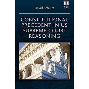 Schultz, David Constitutional Precedent in US Supreme Court Reasoning Schultz, David Constitutional Precedent in US Supreme Court Reasoning