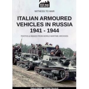 Crippa, Paolo Italian armoured vehicles in Russia 1941-1944 Crippa, Paolo Italian armoured vehicles in Russia 1941-1944